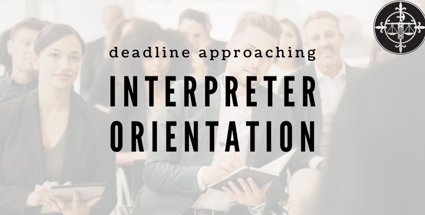 deadline approaching: interpreter orientation