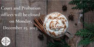 Court and Probation Offices will be Closed on 12/25/23
